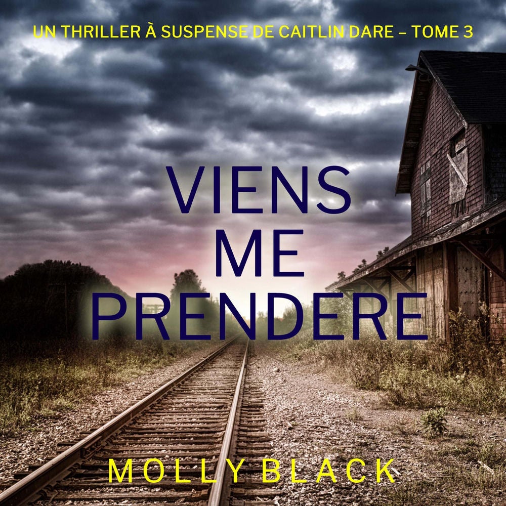 Viens Me Prendre (Un thriller Caitlin Dare du FBI — tome 3)