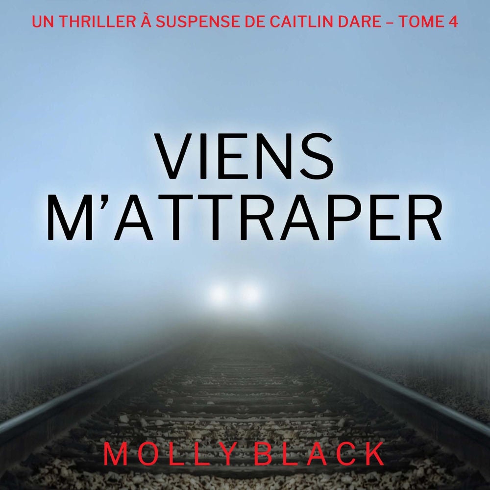 Viens M'Attraper (Un Thriller à Suspense de Caitlin Dare – Tome 4)