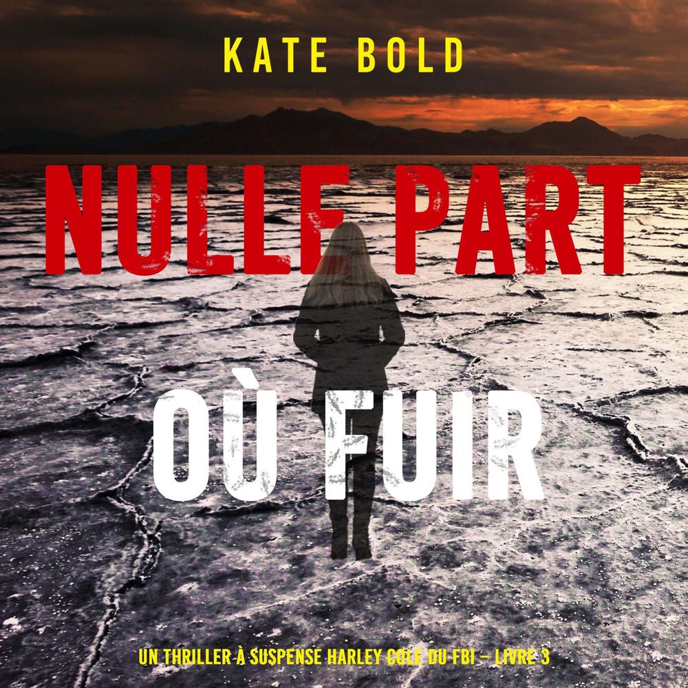 Nulle part où fuir (Un thriller à suspense Harley Cole du FBI – Livre 3)