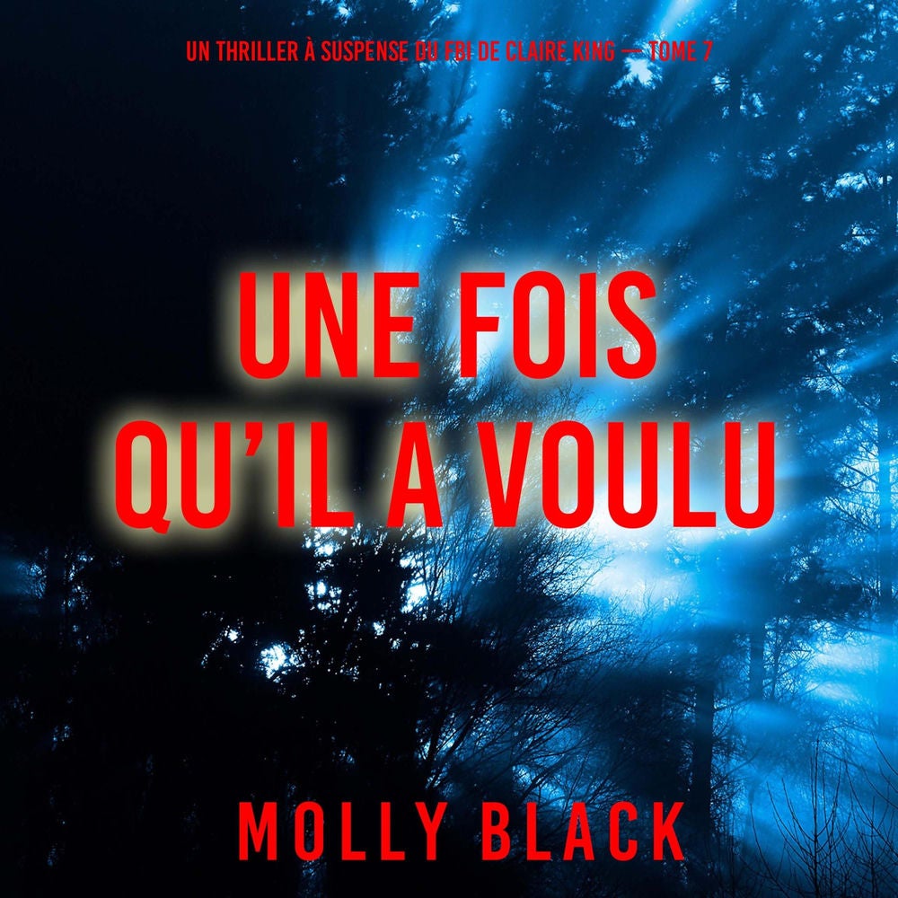 Une fois qu'il a voulu (Un thriller à suspense du FBI de Claire King — Tome 7)