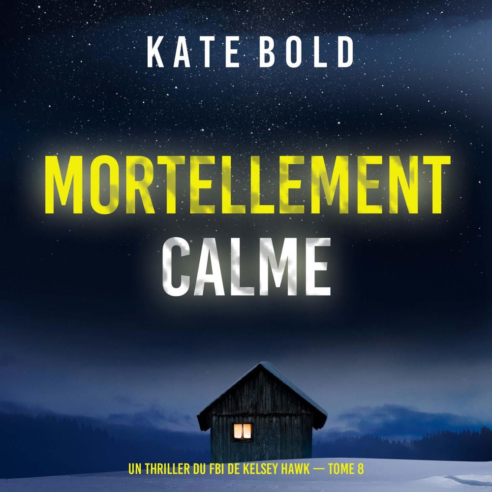 Mortellement calme (Un thriller du FBI de Kelsey Hawk — tome 8)