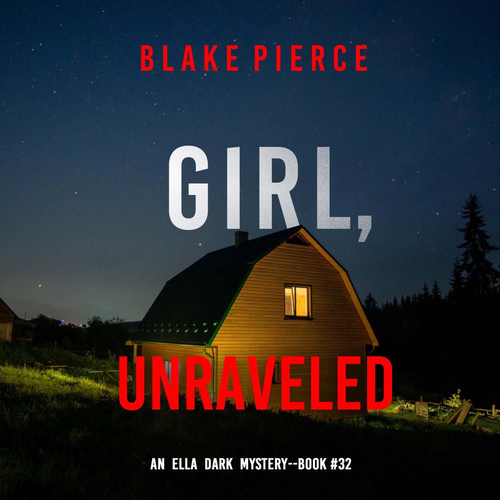 Girl, Unraveled (An Ella Dark FBI Suspense Thriller—Book 32)
