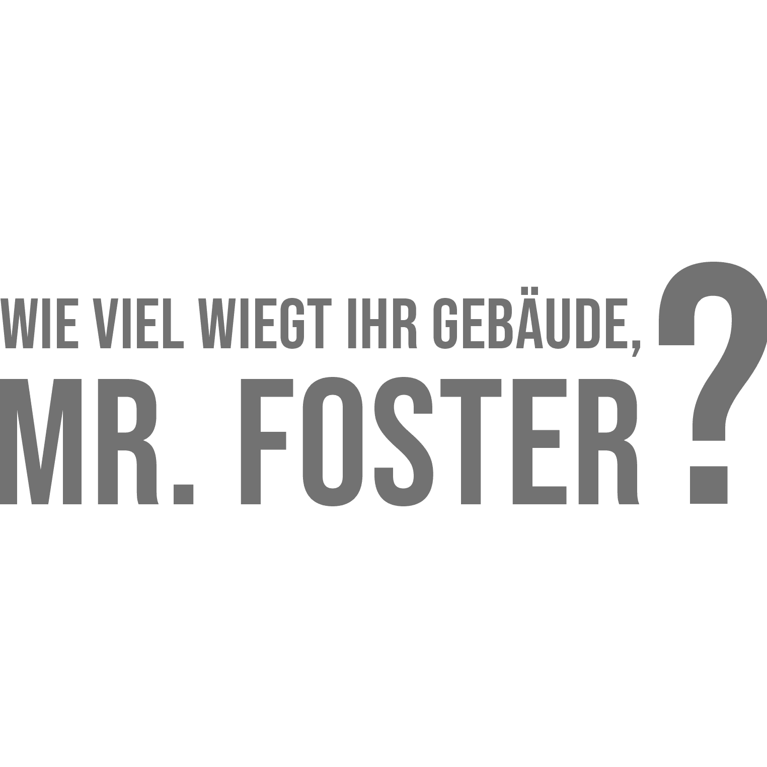 Wieviel wiegt Ihr Gebäude, Mr. Foster?