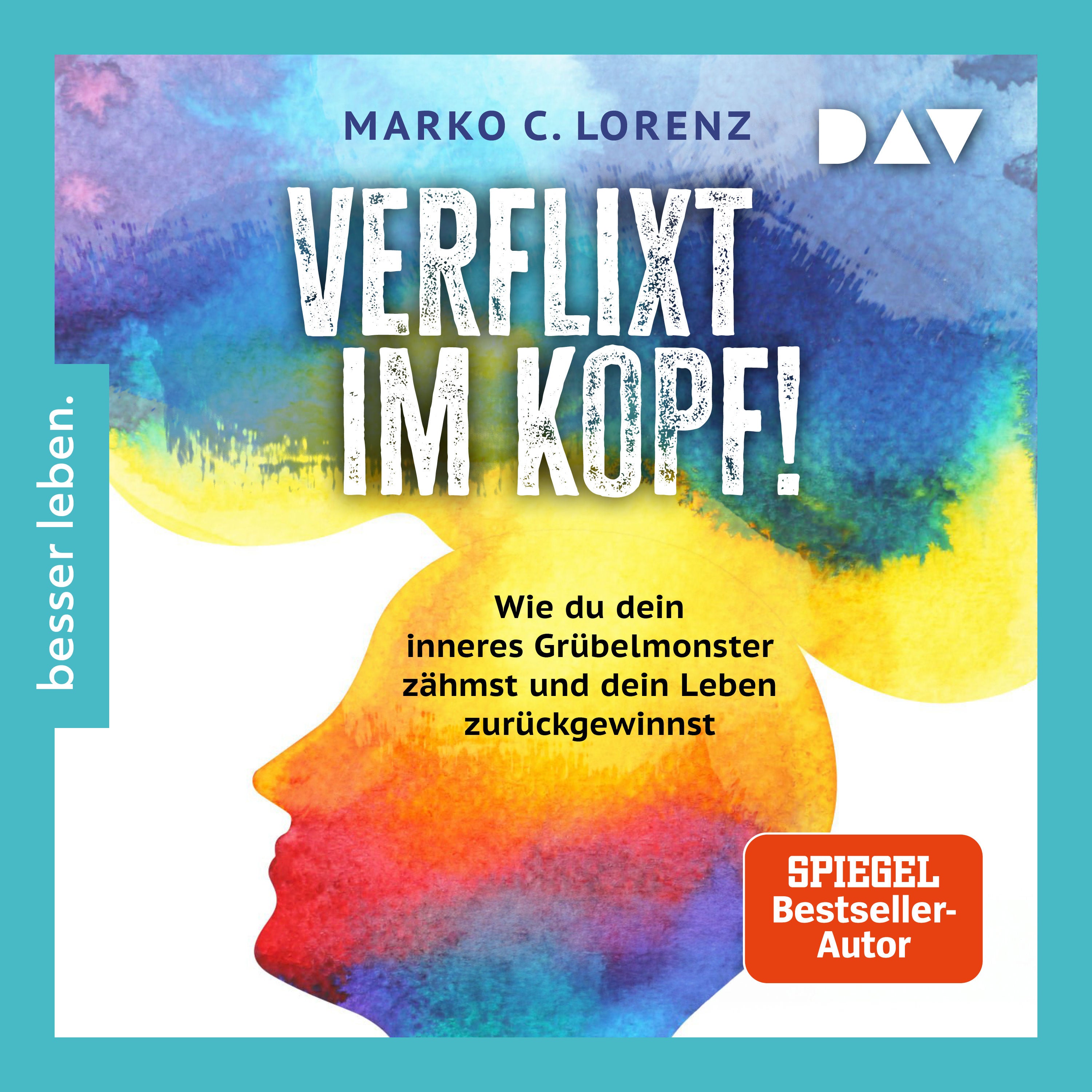 Verflixt im Kopf! Wie du dein inneres Grübelmonster zähmst und dein Leben zurückgewinnst