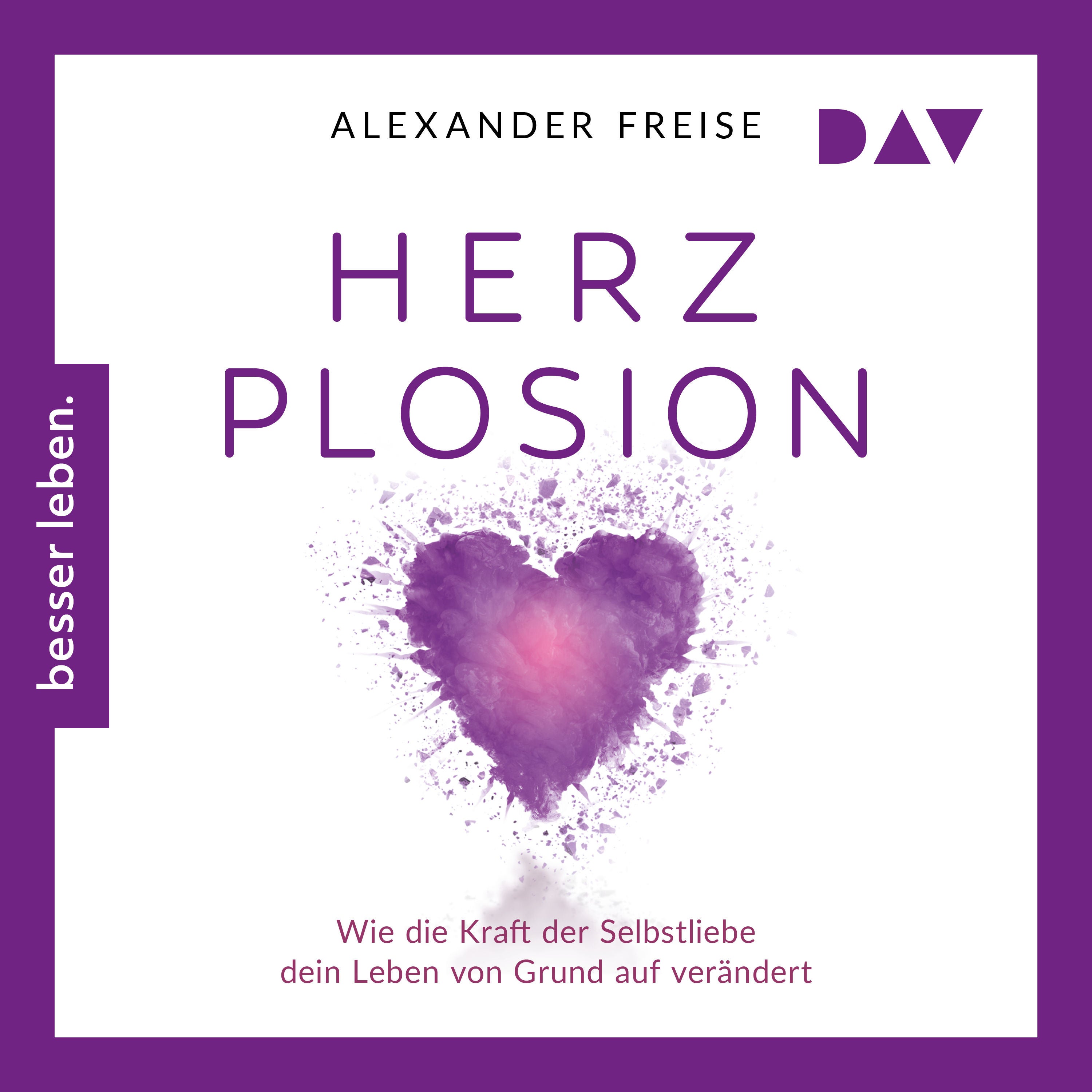 HerzPlosion. Wie die Kraft der Selbstliebe dein Leben von Grund auf verändert