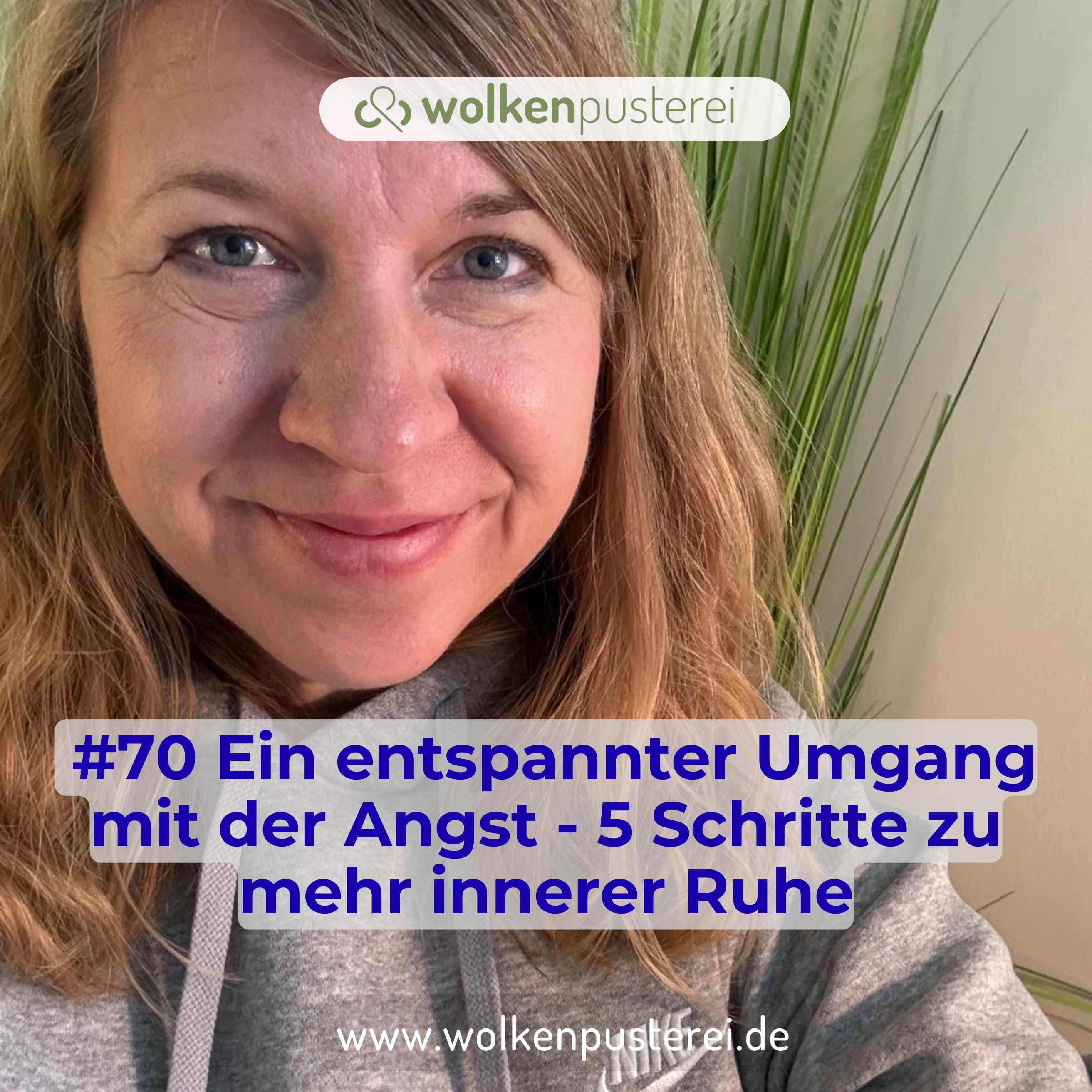 #70 Ein entspannter Umgang mit der Angst - 5 Schritte zu mehr innerer Ruhe
