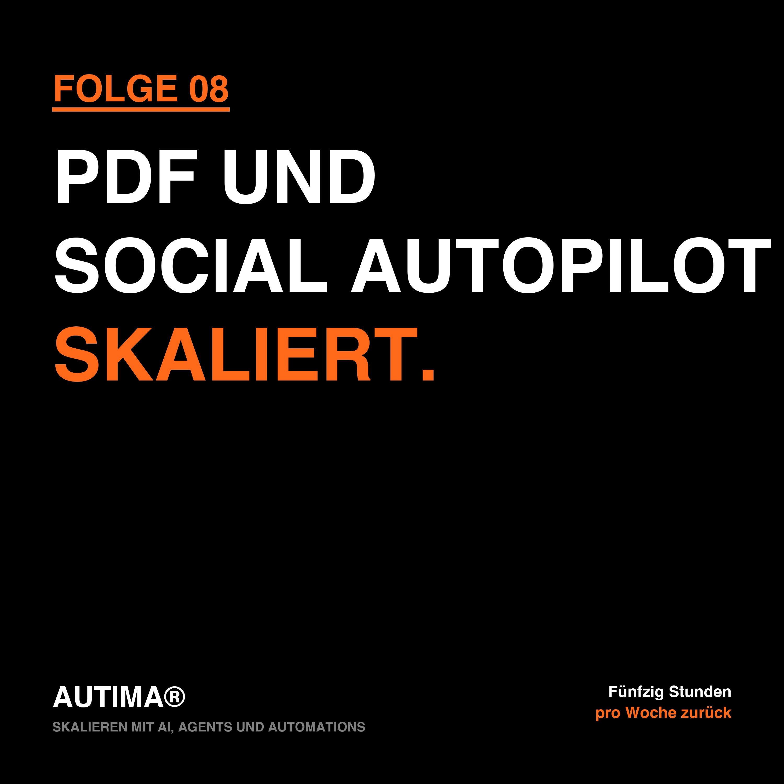 Folge 8: Skalieren mit AI, Agents und Automations: PDF-Extraktion und Social-Media-Autopilot
