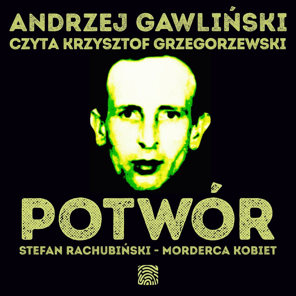 Potwór. Stefan Rachubiński - morderca kobiet