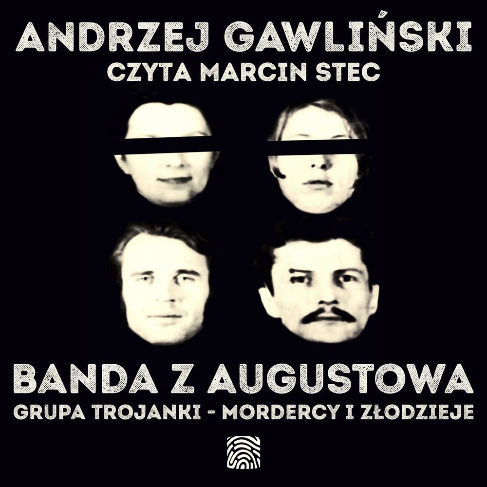 Banda z Augustowa. Grupa Trojanki – mordercy i złodzieje