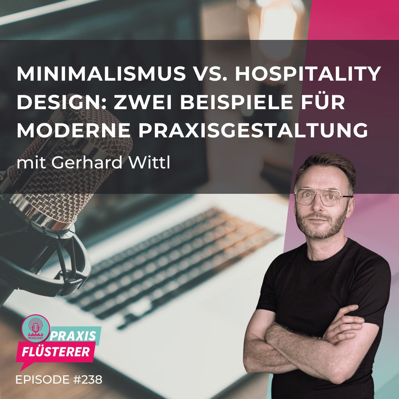 #238: Gerhard Wittl | Minimalismus vs Hospitality Design: Zwei Praxisbeispiele für moderne Raumkonzepte