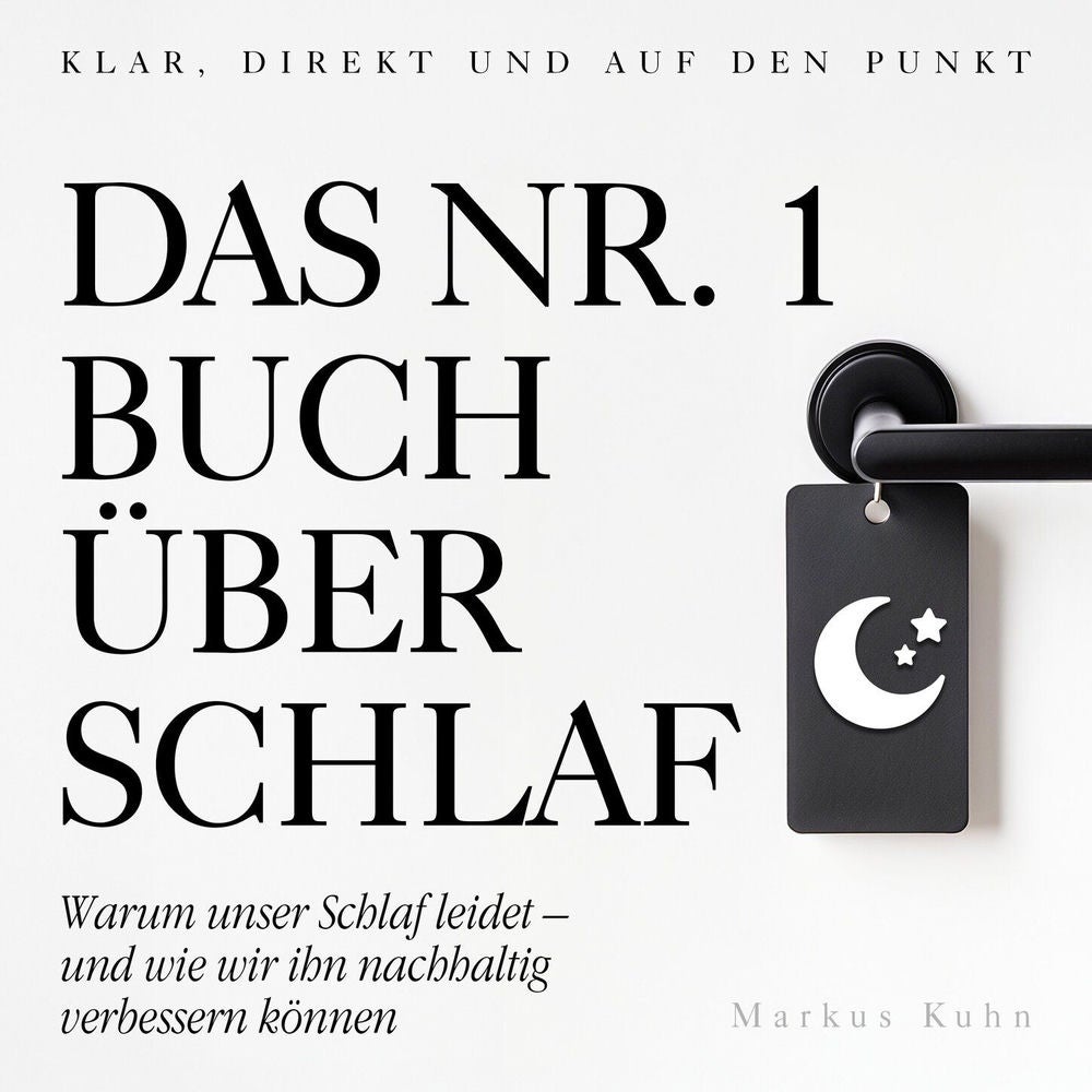 Das Nr.-1-Buch über Schlaf - Warum unser Schlaf leidet - und wie wir ihn nachhaltig verbessern können