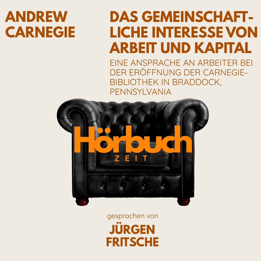 Das gemeinschaftliche Interesse von Arbeit und Kapital. Eine Ansprache an Arbeiter bei der Eröffnung der Carnegie-Bibliothek in Br