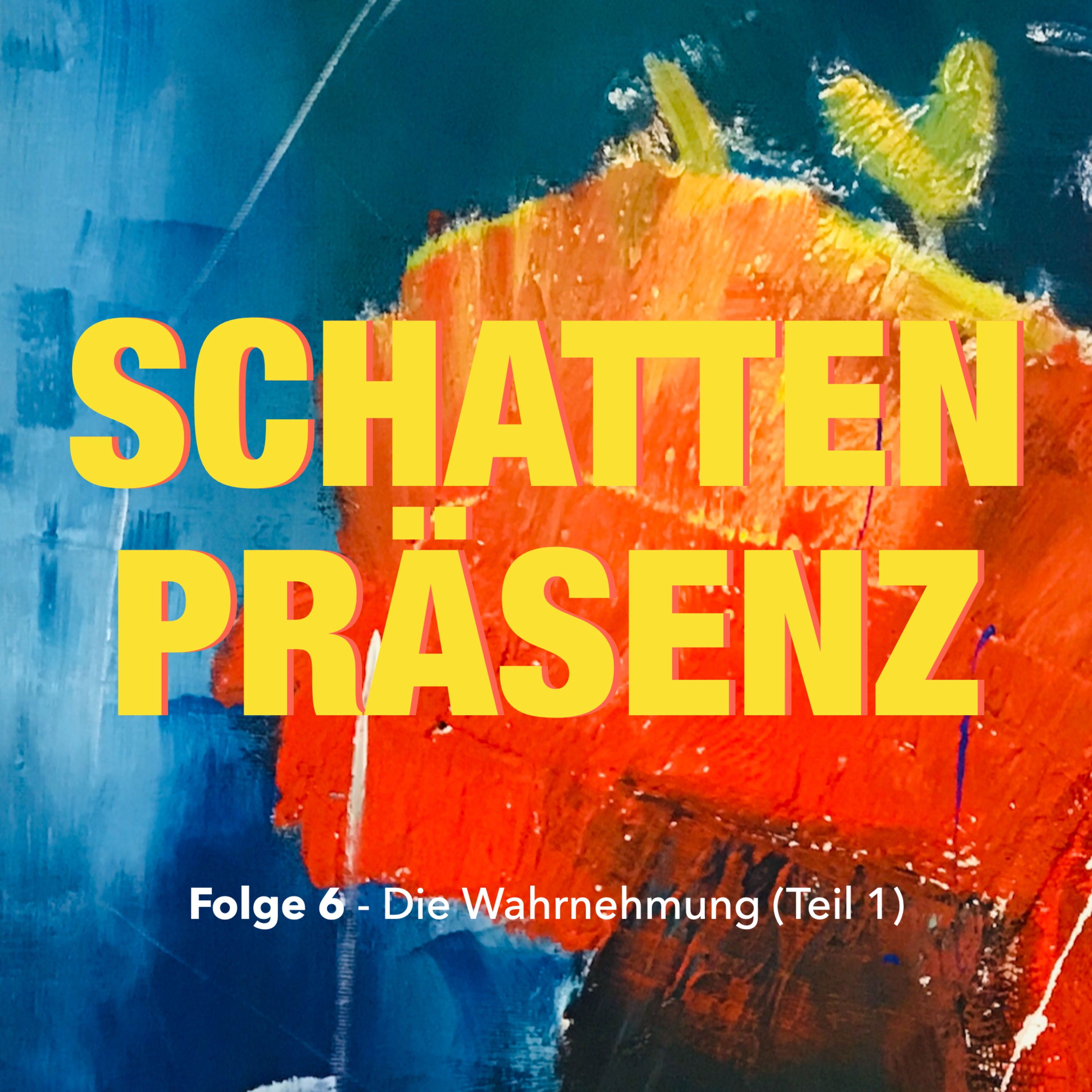 Folge 6: Die Wahrnehmung (Teil 1)