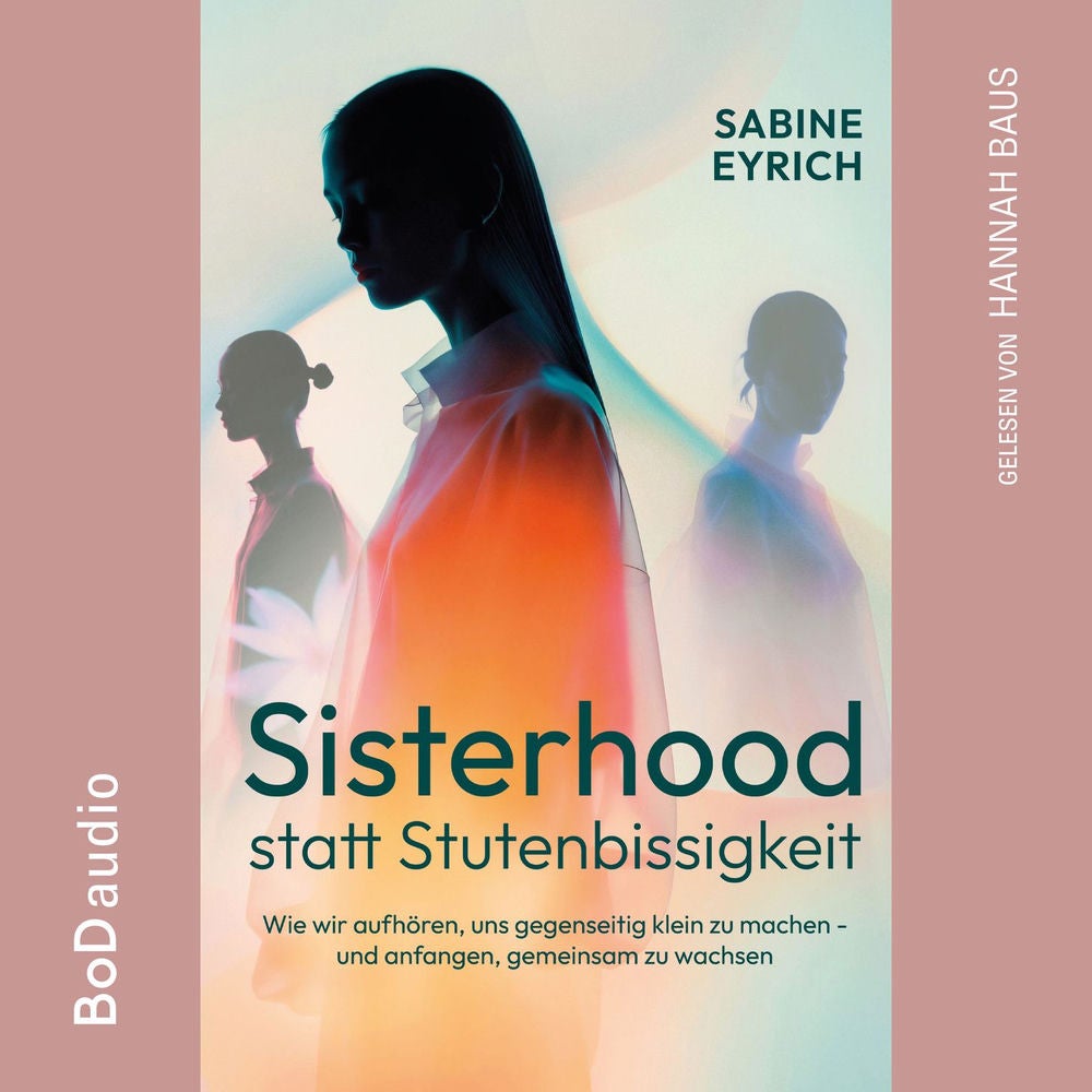 Sisterhood statt Stutenbissigkeit - Wie wir aufhören, uns gegenseitig klein zu machen - und anfangen, gemeinsam zu wachsen