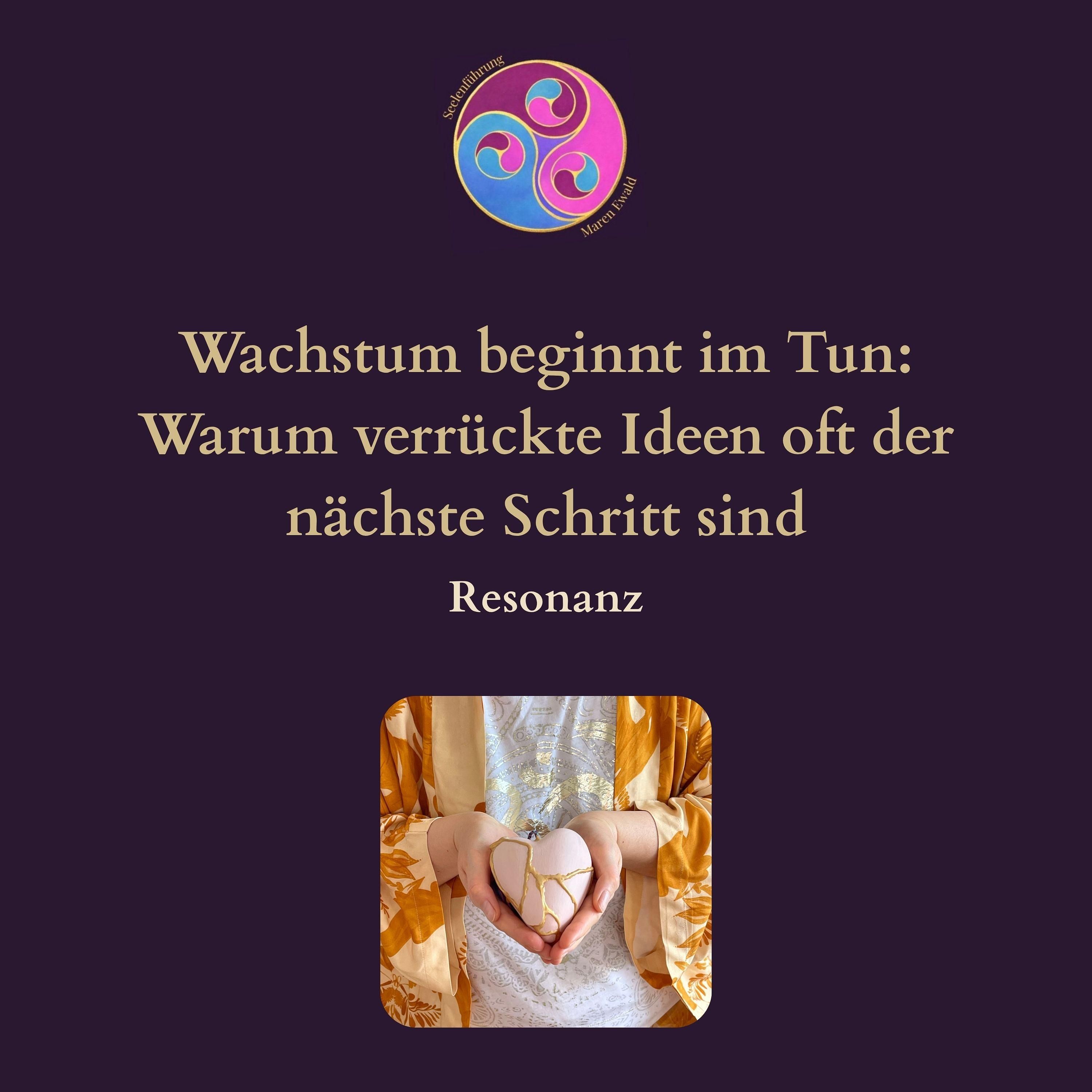 Resonanz – Wachstum beginnt im Tun: Warum verrückte Ideen oft der nächste Schritt sind