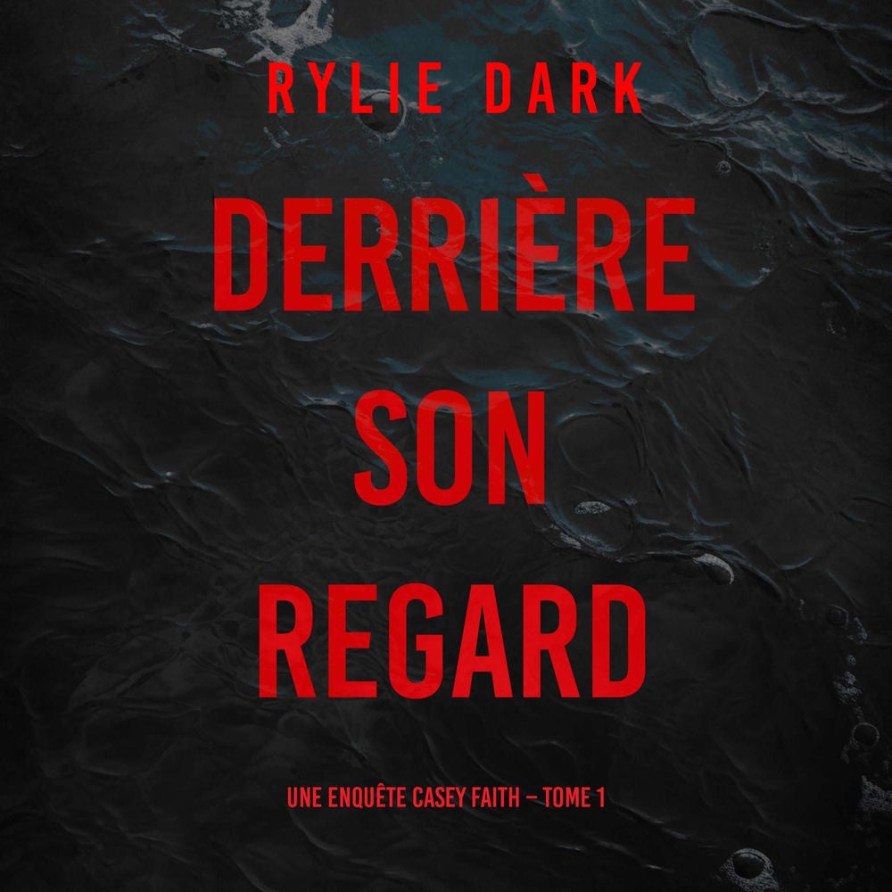 Derrière son regard (Une enquête Casey Faith – Tome 1)