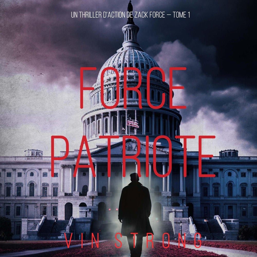 Force Patriote (Un thriller d'action de Zack Force — Tome 1)