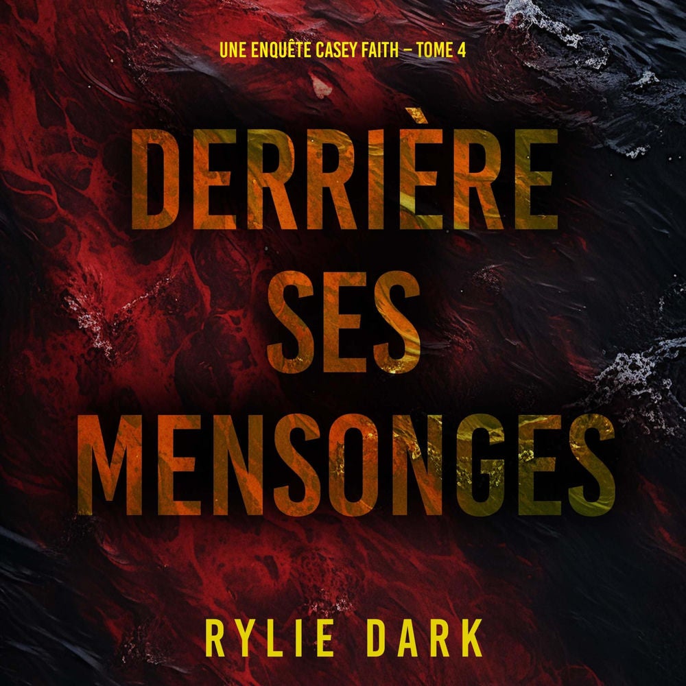 Derrière ses mensonges (Une enquête Casey Faith – Tome 4)