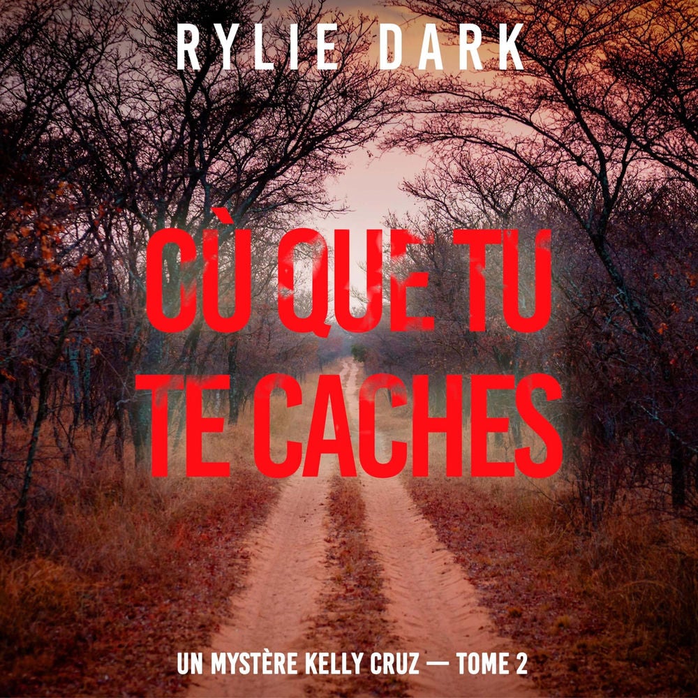 Où que tu te caches (Un mystère Kelly Cruz — Tome 2)