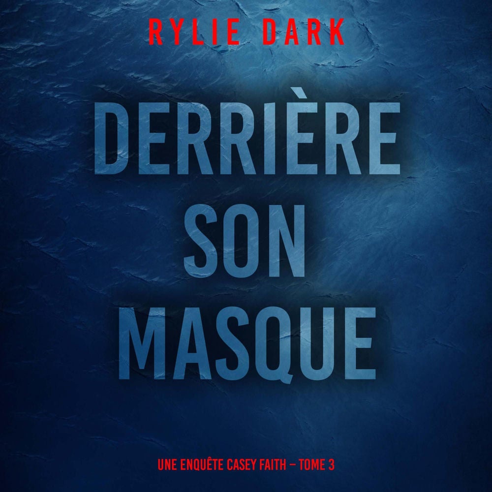 Derrière son masque (Une enquête Casey Faith – Tome 3)