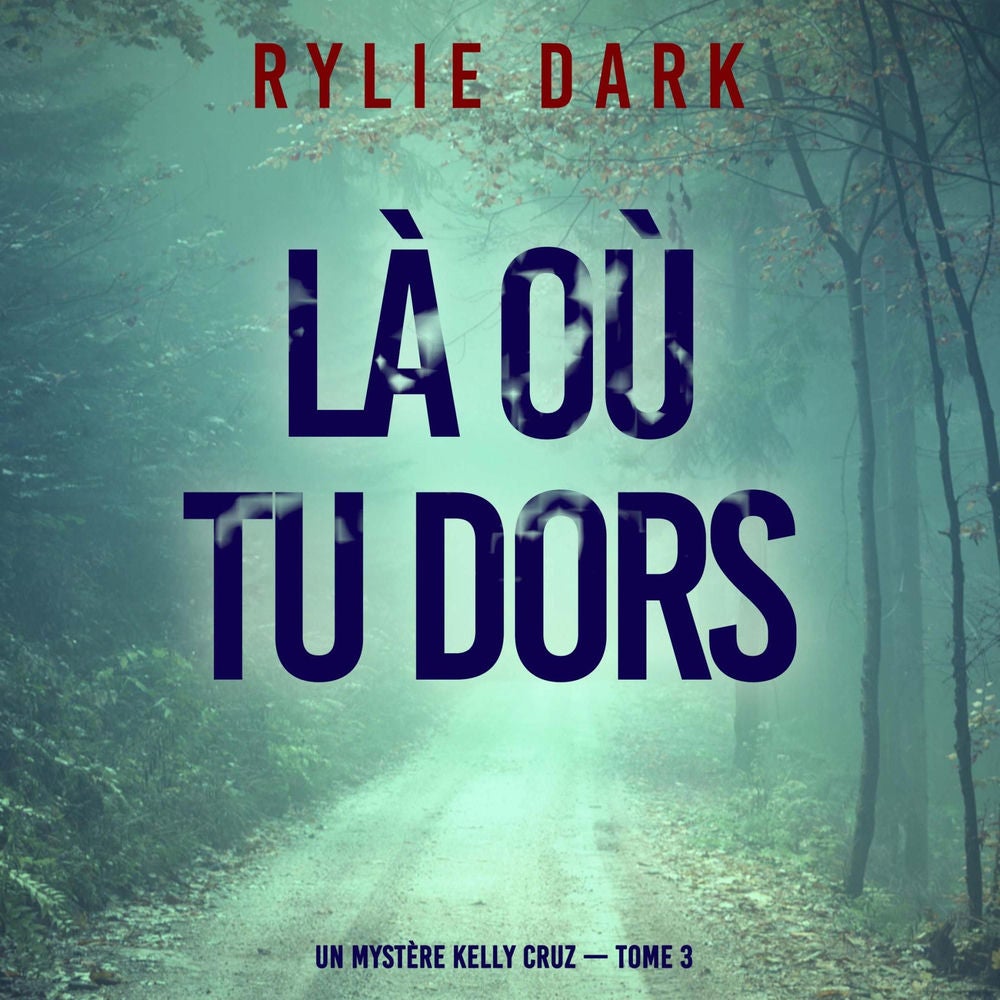 Là où tu dors (Un mystère Kelly Cruz — Tome 3)