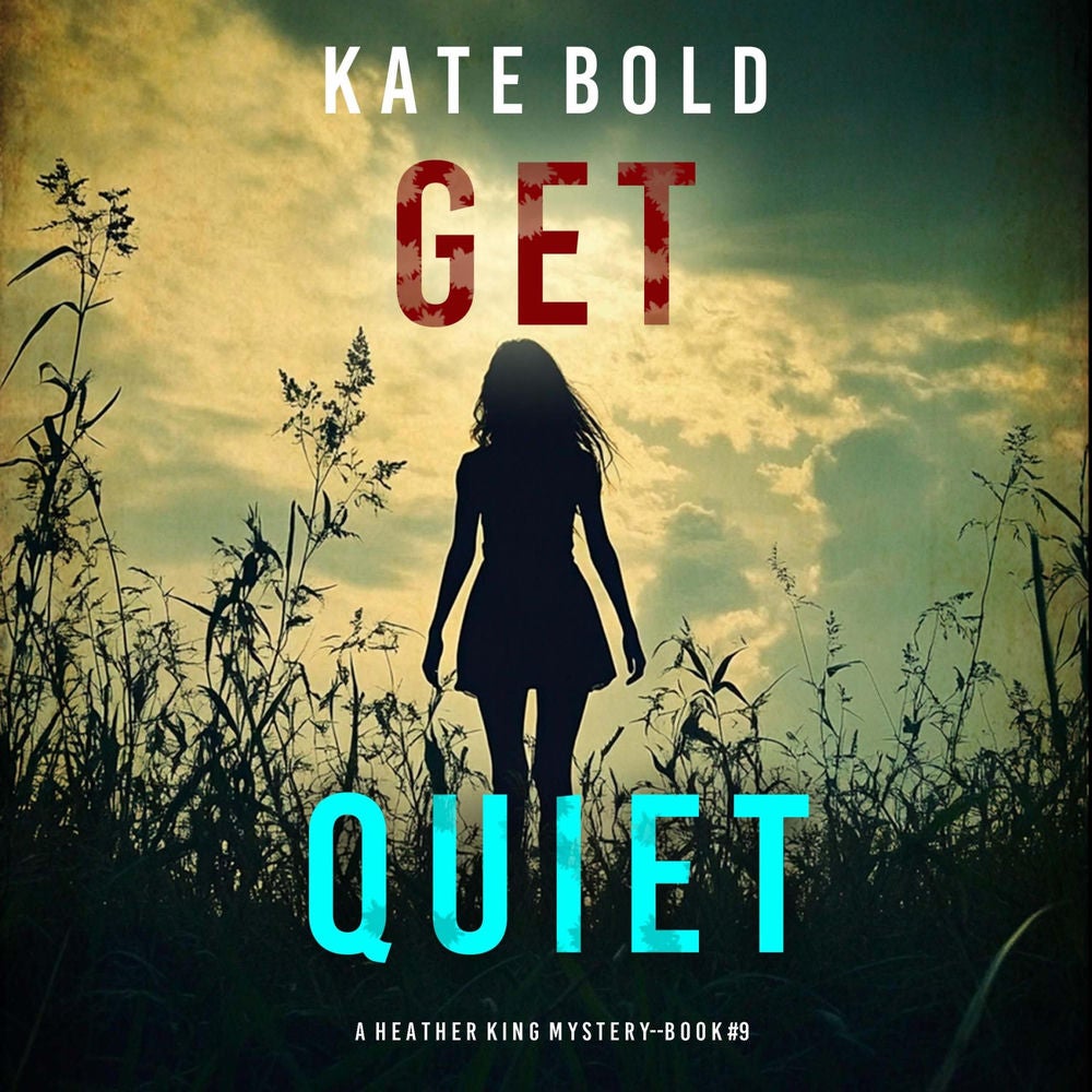 Get Quiet (A Heather King Suspense Thriller—Book Nine)