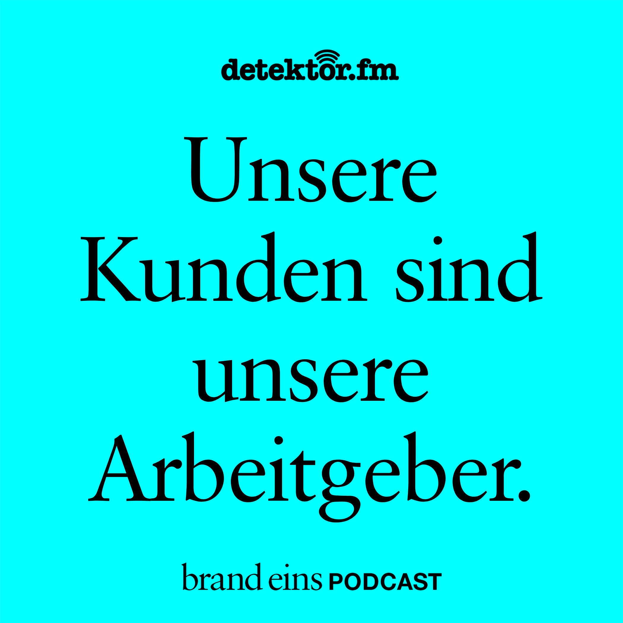 Unsere Kunden sind unsere Arbeitgeber