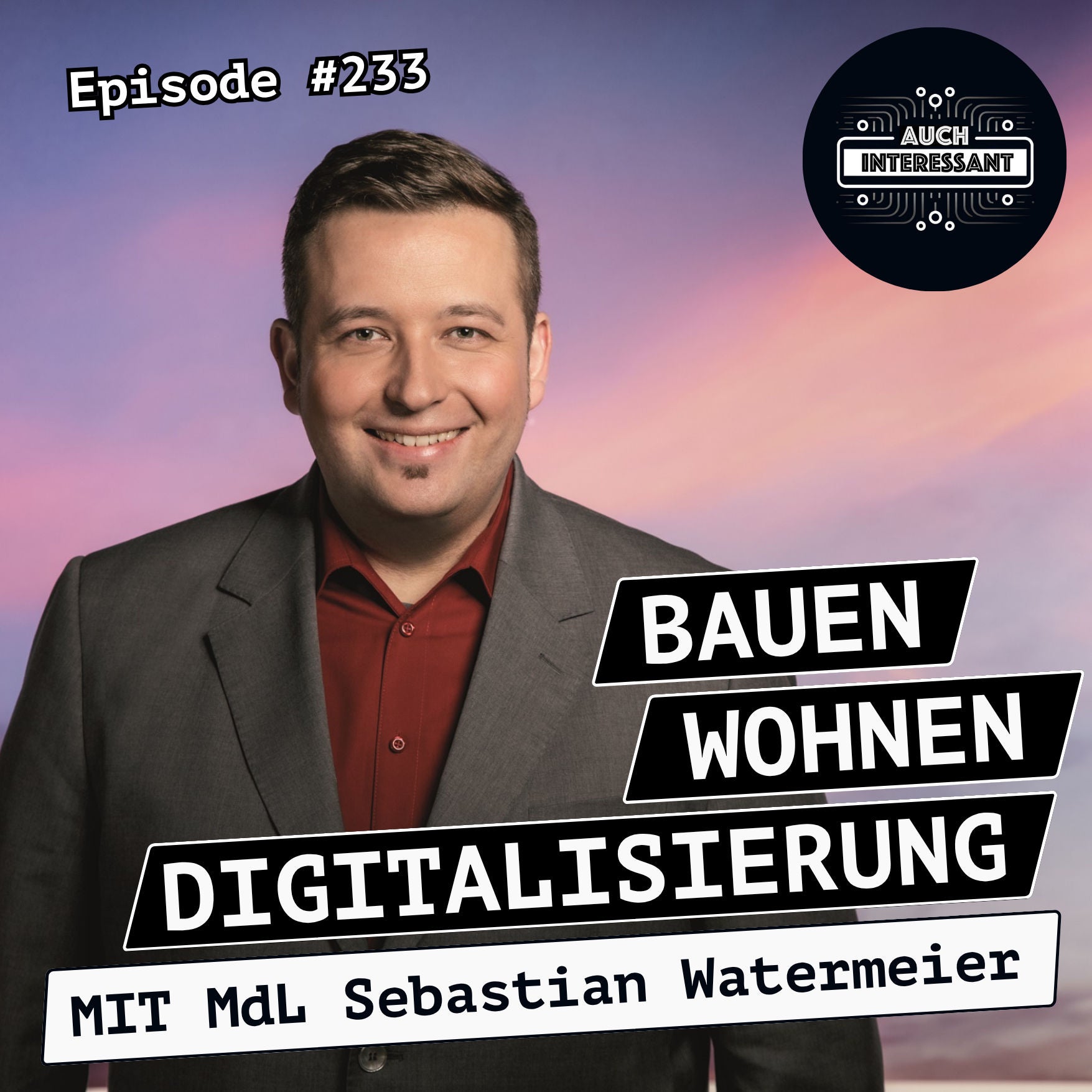#233 Bauen, Wohnen, Digitalisierung - mit MdL Sebastian Watermeier