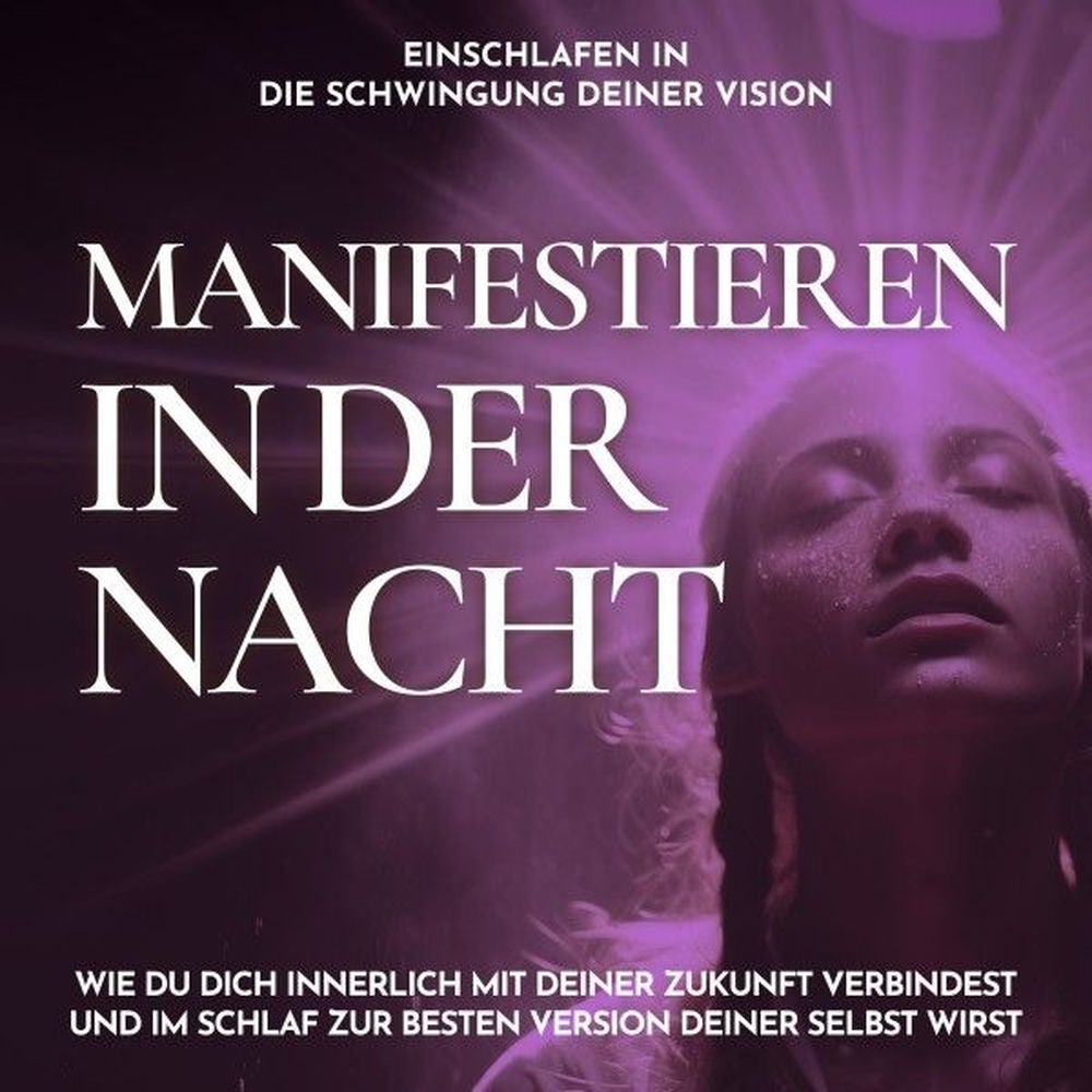 Einschlafen in die Schwingung deiner Vision - Manifestieren in der Nacht