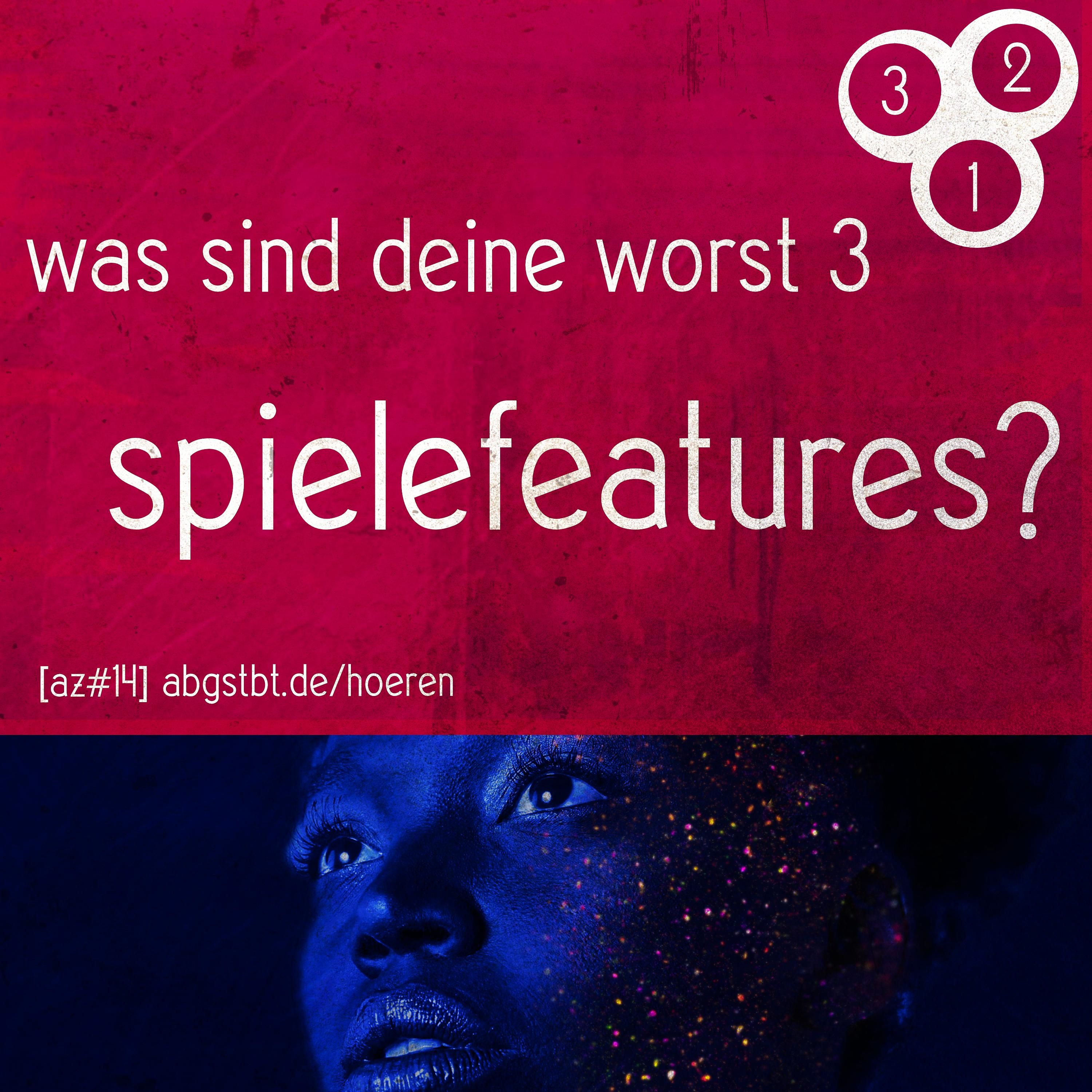 az14 | abg3zählt: worst 3 spielefeatures