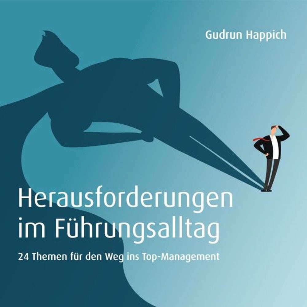 Herausforderungen im Führungsalltag: 24 Themen für den Weg ins Top-Management