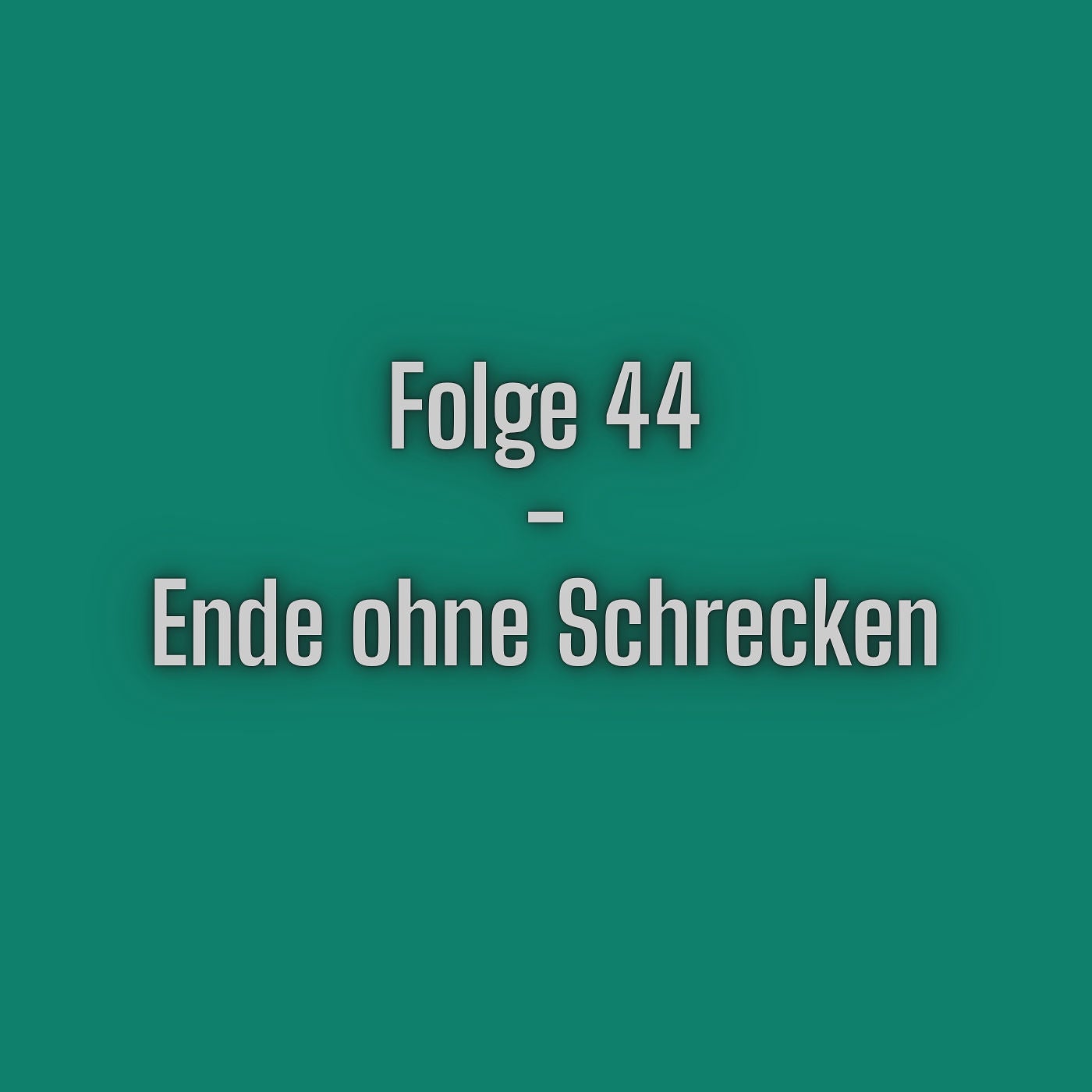 Folge 44 - Ende ohne Schrecken