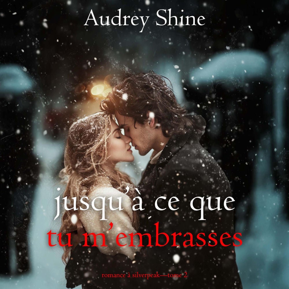 Jusqu'à ce que tu m'embrasses (Romance à Silverpeak—Tome 2)
