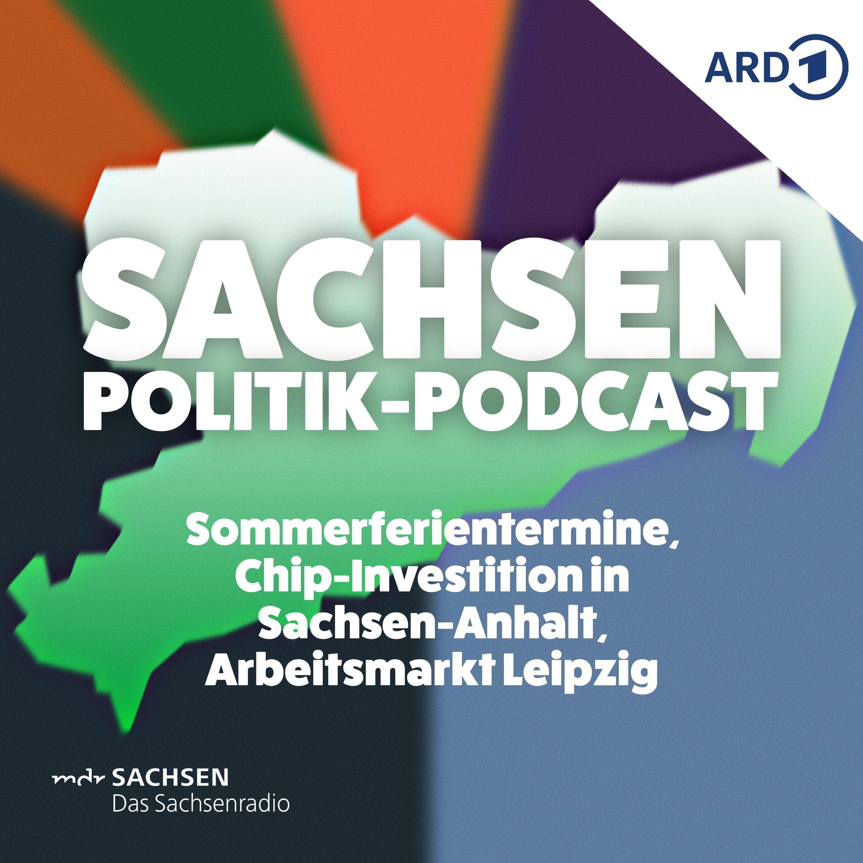 Sommerferientermine, Chip-Investition in Sachsen-Anhalt, Arbeitsmarkt Leipzig