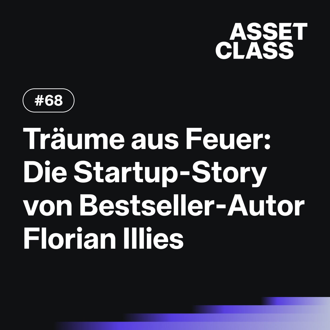 Träume aus Feuer: Die Startup-Story von Bestseller-Autor Florian Illies | Asset Class #68