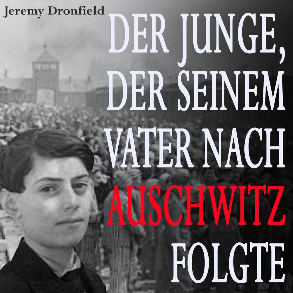 Der Junge, der seinem Vater nach Auschwitz folgte
