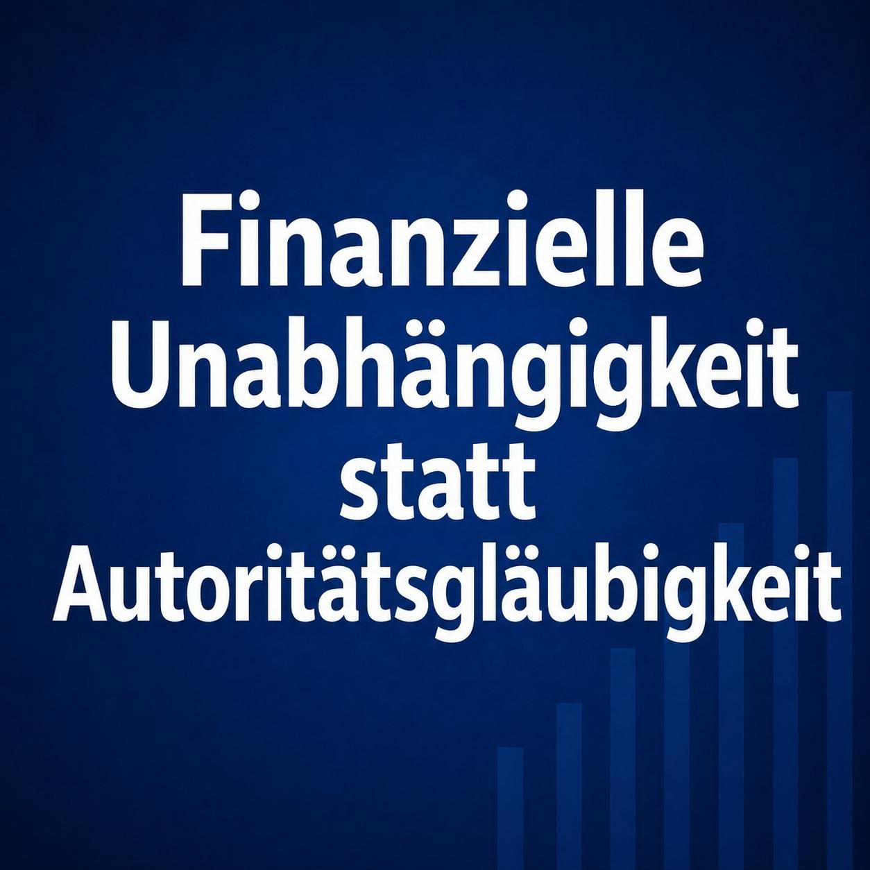 Finanzielle Unabhängigkeit statt Autoritätsgläubigkeit #5