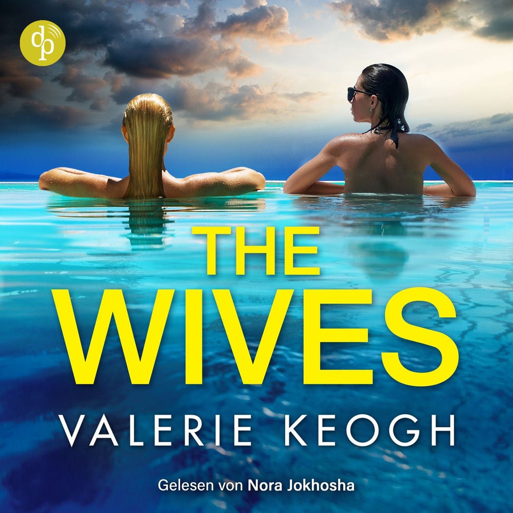 The Wives | Destination Thriller Hörbuch - Beste Freundinnen, perfekte Ehen und ein tödlich schöner Urlaub ...