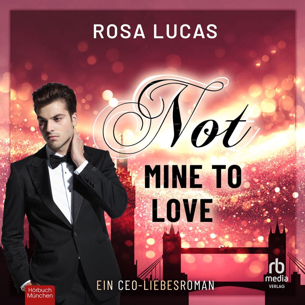 Not Mine to Love - Milliardäre von London, Band 3