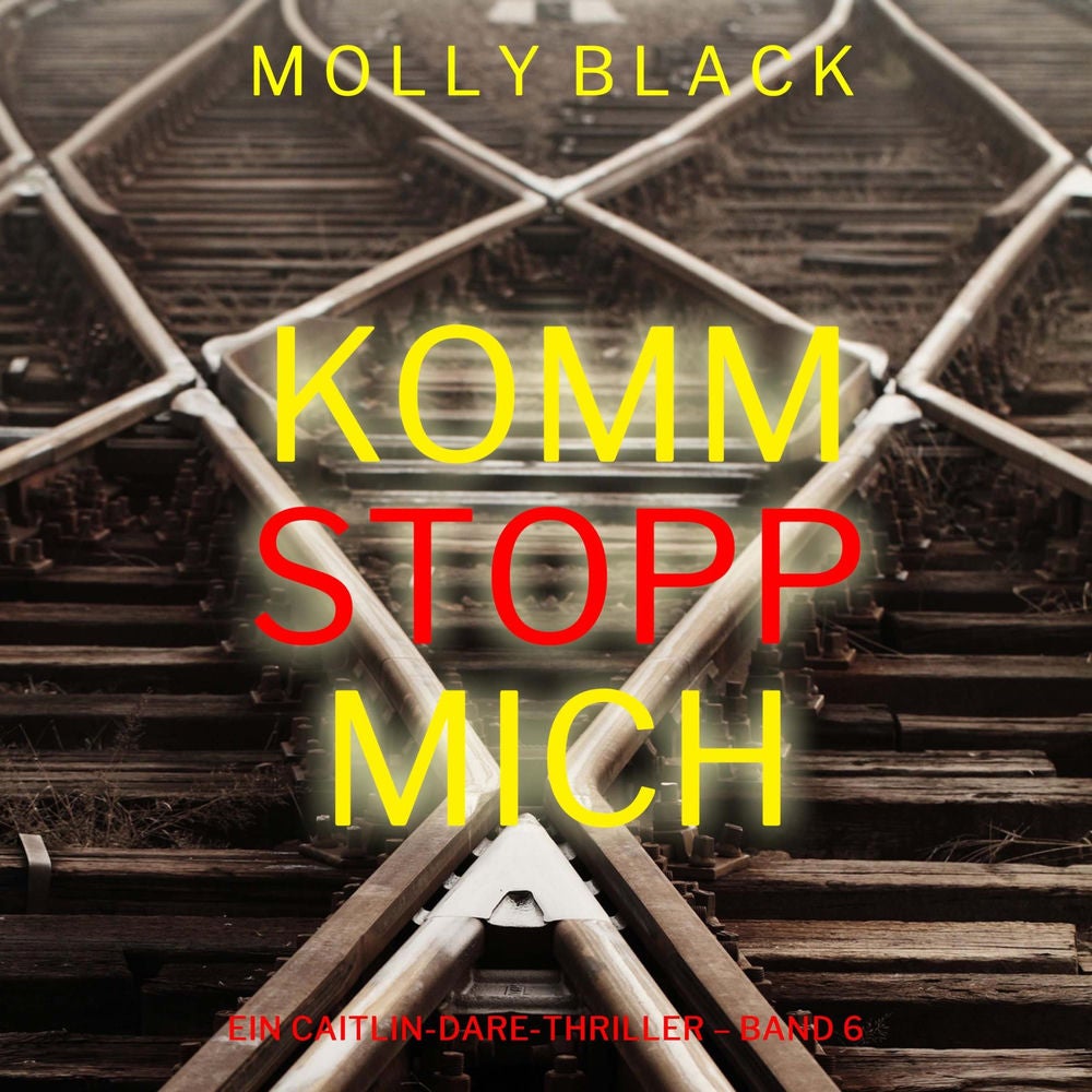 Komm stopp mich (Ein Caitlin-Dare-Thriller – Band 6)