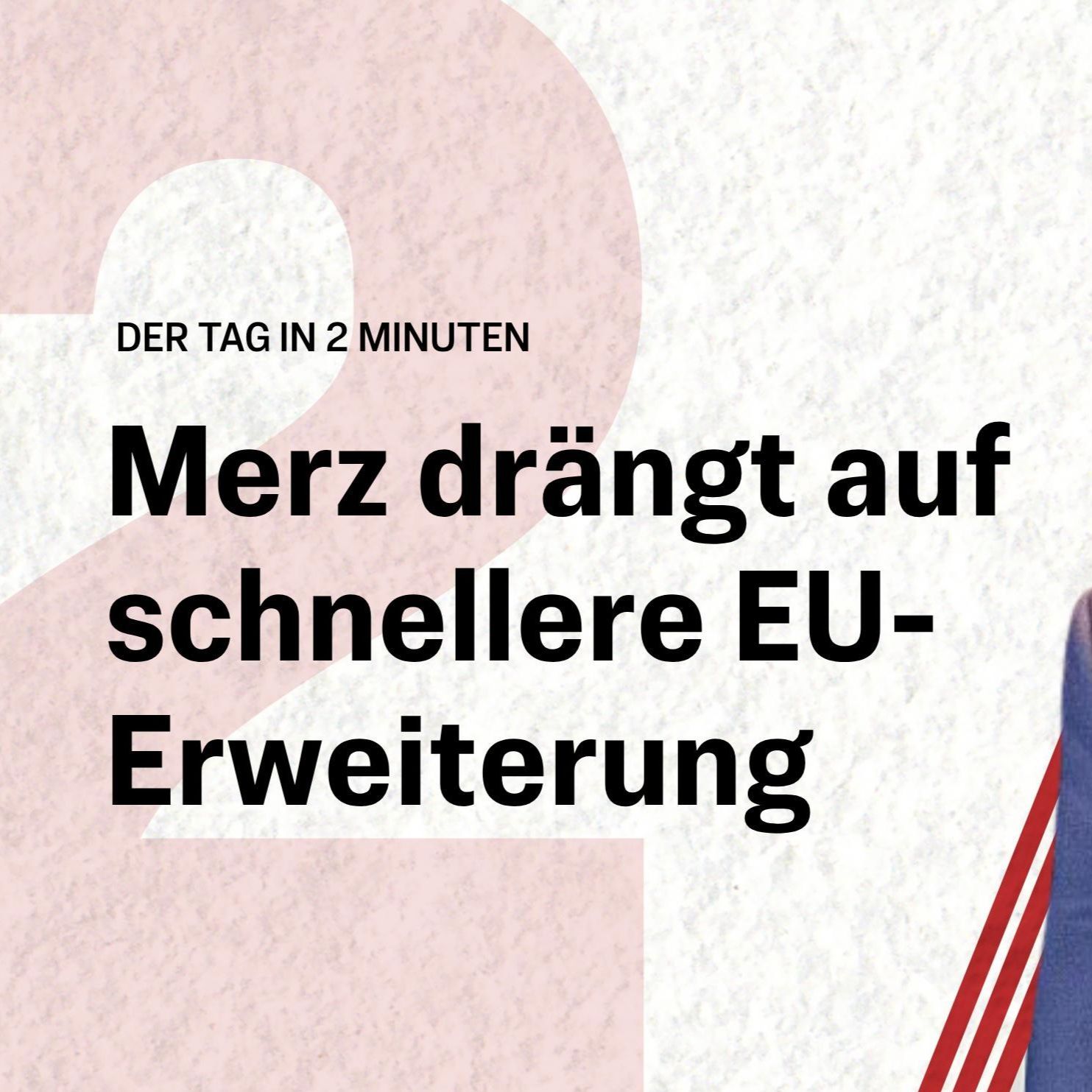Merz will EU-Erweiterung beschleunigen | Der Tag in 2 Minuten
