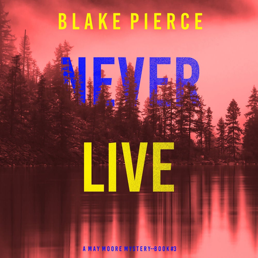 Never Live (A May Moore Suspense Thriller—Book 3)
