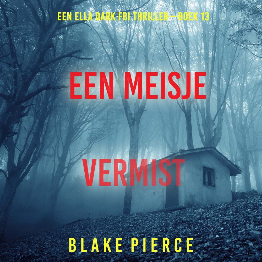 Een Meisje Vermist (Een Ella Dark FBI Thriller—Boek 13)
