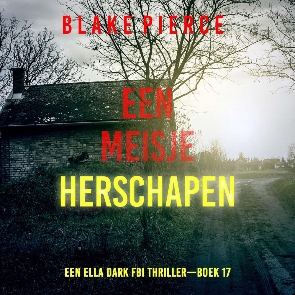 Een Meisje Herschapen (Een Ella Dark FBI Thriller—Boek 17)