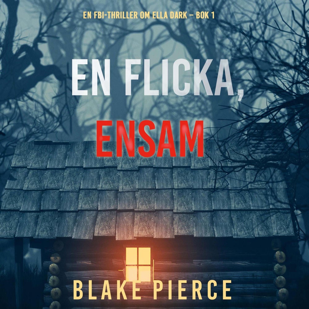 En flicka, ensam (En FBI-thriller om Ella Dark – Bok 1)