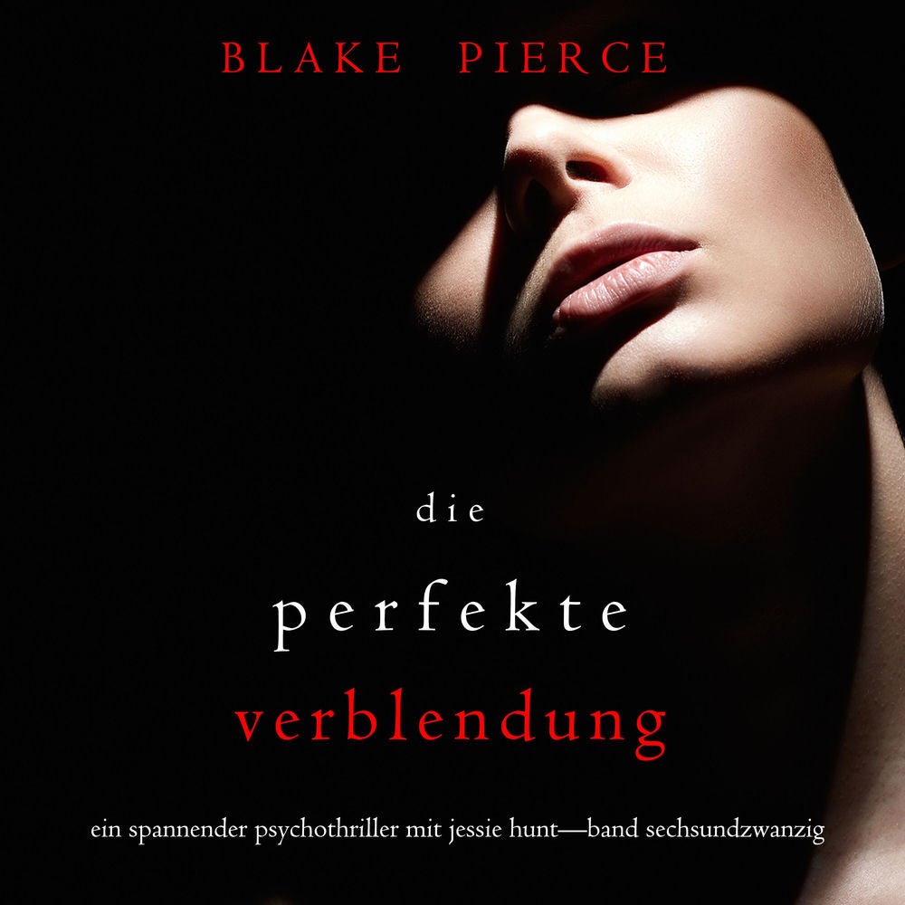 Die Perfekte Verblendung (Ein spannender Psychothriller mit Jessie Hunt—Band Sechsundzwanzig)