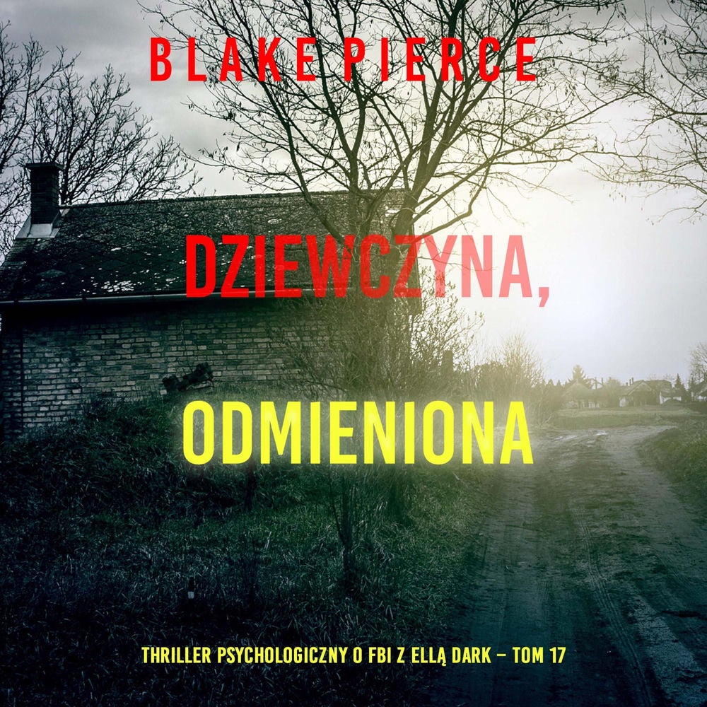 Dziewczyna, odmieniona (Thriller psychologiczny o FBI z Ellą Dark – Tom 17)