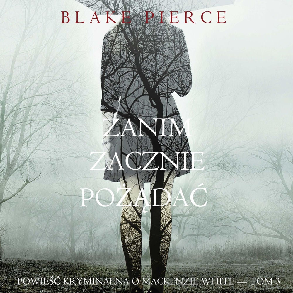 Zanim zacznie pożądać (Powieść kryminalna o Mackenzie White — Tom 3)