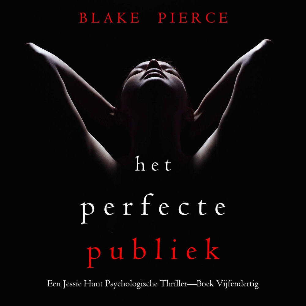 Het Perfecte Publiek (Een Jessie Hunt Psychologische Thriller—Boek Vijfendertig)