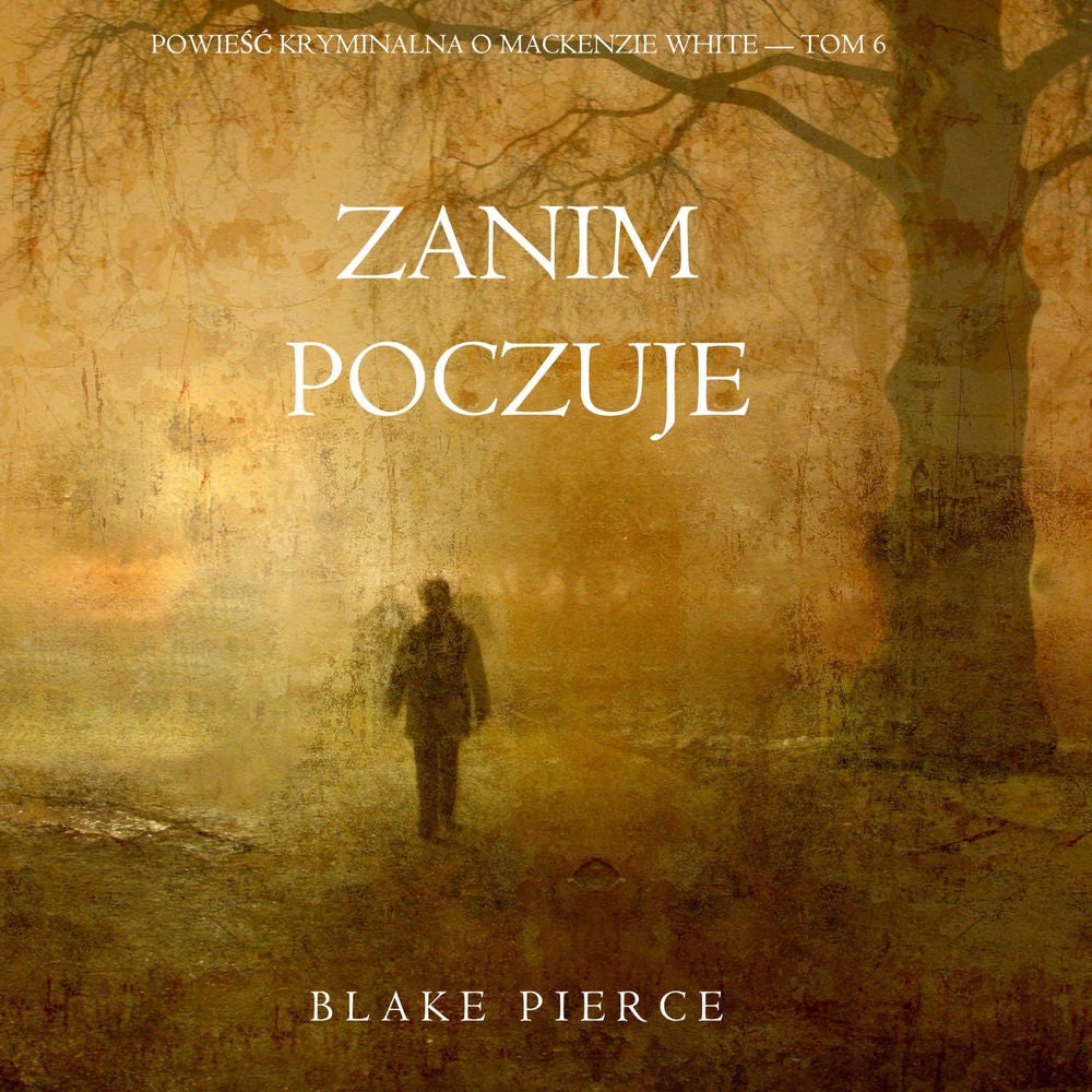 Zanim poczuje (Powieść kryminalna o Mackenzie White — Tom 6)